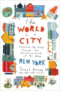 The World in a City - Traveling the Globe Through the Neighborhoods of the New New York