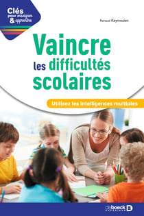 Vaincre les difficultés scolaires : Utilisez les intelligences multiples - Utilisez les intelligences multiples