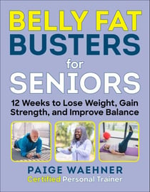 Belly Fat Busters for Seniors - 12 Weeks to Lose Weight, Gain Strength, and Improve Balance