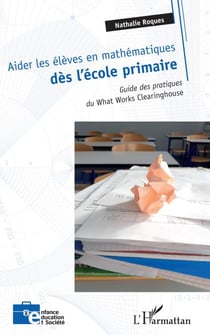 Aider les élèves en mathématiques dès l'école primaire - Guide des pratiques du <em>What Works Clearinghouse</em>