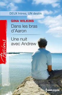Dans les bras d'Aaron - Une nuit avec Andrew - Deux frères, un destin