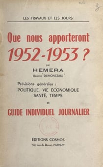 Les travaux et les jours. Que nous apporteront 1952-1953 ? - Prévisions générales : politique, vie économique, santé, temps et guide individuel journalier
