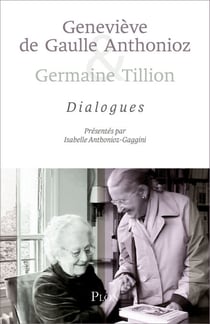 Geneviève de Gaulle Anthonioz & Germaine Tillion- Dialogues