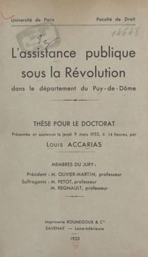 L'Assistance publique sous la Révolution dans le département du Puy-de-Dôme - Thèse pour le Doctorat présentée et soutenue le jeudi 9 mars 1933, à 14 heures