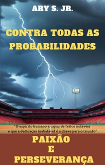 Contra Todas as Probabilidades Paixão e Perseverança