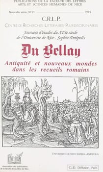 Du Bellay : Antiquité et nouveaux mondes dans les recueils romains - Journées d'études du XVIe siècle de l'Université de Nice-Sophia Antipolis, actes du Colloque de Nice, 17-18 févr. 1995