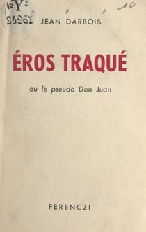 Éros traqué - Ou Le pseudo Don Juan