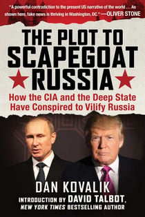 The Plot to Scapegoat Russia - How the CIA and the Deep State Have Conspired to Vilify Russia
