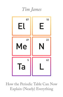Elemental - How the Periodic Table Can Now Explain (Nearly) Everything