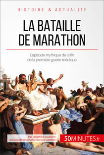La bataille de Marathon - L'épisode mythique de la fin de la première guerre médique