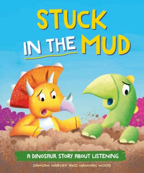 Stuck in the Mud - A Dinosaur Story about Listening