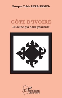 Côte d’Ivoire - La haine qui nous gouverne