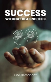 Success Without Ceasing to Be - Caring for your Future, #1