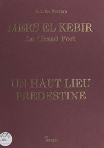 Mers El Kebir, le grand port - Un haut lieu prédestiné