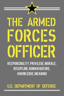 The Armed Forces Officer - Essays on Leadership, Command, Oath, and Service Identity