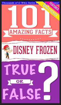 Disney Frozen - 101 Amazing Facts & True or False? - GWhizBooks.com