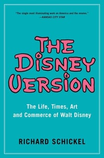 The Disney Version - The Life, Times, Art and Commerce of Walt Disney