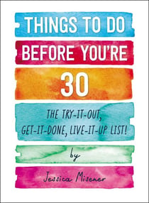 Things to Do Before You're 30 - The Try-It-Out, Get-It-Done, Live-It-Up List!
