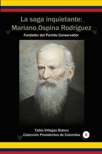 La Saga Inquietante: Mariano Ospina Rodríguez Fundador del partido conservador - Historia Militar de Colombia-Guerras civiles y violencia politica, #13