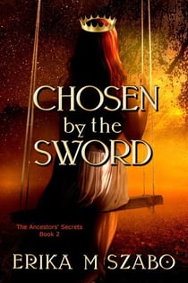 Chosen by the Sword - The Ancestors' Secrets, #2