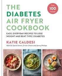 The Diabetes Air Fryer Cookbook - Over 100 easy, low carb recipes and meal plans to lose weight and beat type 2 diabetes