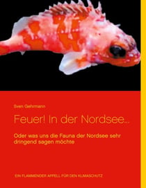 Feuer! In der Nordsee... - Oder was uns die Fauna der Nordsee sehr dringend sagen möchte