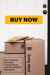 Buy Now - How Amazon Branded Convenience and Normalized Monopoly