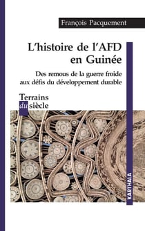Histoire de l'AFD en Guinée. Des remous de la guerre froide aux défis du développement durable