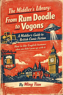 The Middler’s Library: From Rum Doodle to Vogons — A Middler’s Guide to British Comic Fiction - The Middler’s Library, #2