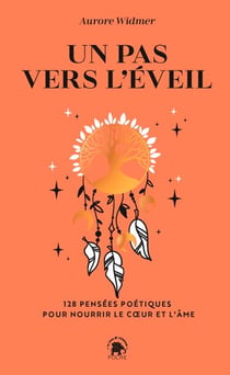 Un pas vers l'éveil - 128 pensées poétiques pour nourrir le coeur et l'âme