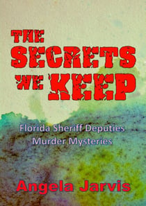 The Secrets We Keep - The Florida Sheriff Deputies Murder Mysteries, #2