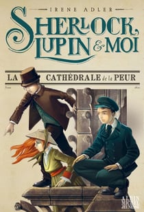 La Cathédrale de la peur - Sherlock, Lupin &amp; moi - tome 4