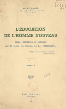 L'éducation de l'homme nouveau (1) - Essai historique et critique sur le livre de l'Émile de J.-J. Rousseau