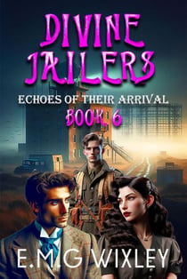 Divine Jailers: Echoes of Their Arrival - Travelling Towards the Present, #6
