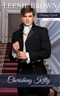 Cherishing Kitty: A Pride and Prejudice Variation - Marrying Elizabeth, #5
