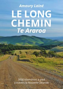 Le long chemin Te Araroa - 3000kilomètres à pied à travers la Nouvelle-Zélande