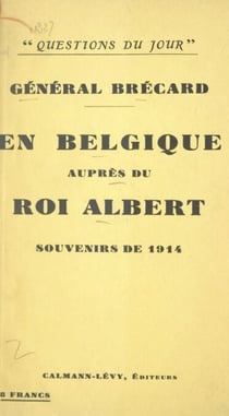 En Belgique auprès du roi Albert - Souvenirs de 1914