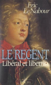 Le Régent - Libéral et libertin