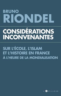 Considérations inconvenantes - Sur l'Ecole, l'Islam et l'Histoire en France à l'heure de la mondialisation