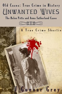Unwanted Wives: The Helen Potts and Anna Sutherland cases - Old Cases, #1