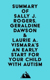 Summary of Sally J. Rogers, Geraldine Dawson & Laurie A. Vismara's An Early Start for Your Child with Autism