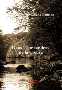 Dans les méandres de la Creuse - roman