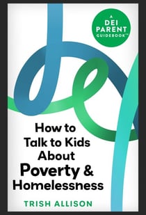 How to Talk to Kids About Poverty and Homelessness - DEI Parent Guidebooks
