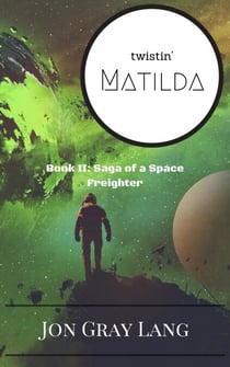 Twistin' Matilda - Saga of a Space Freighter, #2