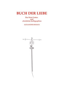 Buch der Liebe - Das Wort Gottes und christliche Kalligraphien