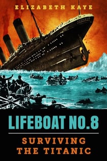 Lifeboat No. 8: An Untold Tale of Love, Loss, and Surviving the Titanic