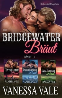 Ihre Bridgewater Bräut: Bridgewater Menage Serie Bücherset - Bände 1-3 - Bridgewater Ménage-Serie
