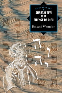 Shabtaï Tzvi et le silence de Dieu - Le silence de Dieu est-il la plus grande de toutes les révélations ?