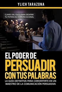 El Poder de Persuadir con tus Palabras - Maestría en Oratoria y Comunicación Persuasiva, #2