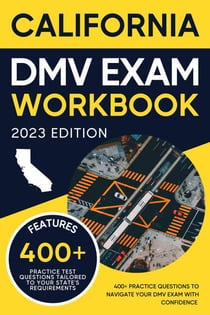 California DMV Exam Workbook: 400+ Practice Questions to Navigate Your DMV Exam With Confidence - DMV practice tests Book